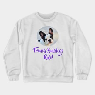 French Bulldogs Rule! Crewneck Sweatshirt